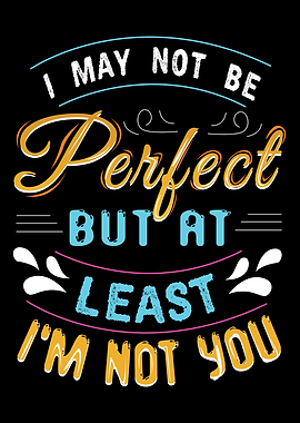 Not Perfect But Not You
