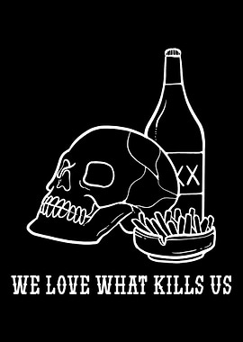 We Love What Kills Us Alco
