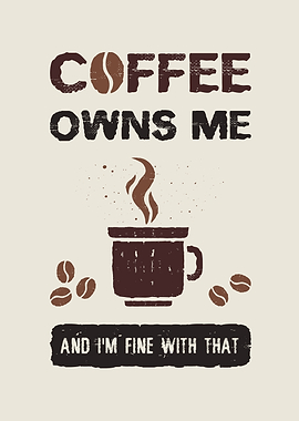 Coffee owns me
