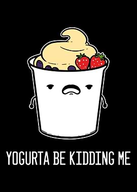 Yogurta Be Kidding Me Yogu