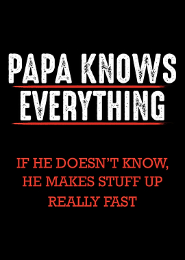Papa Knows Everything Grea