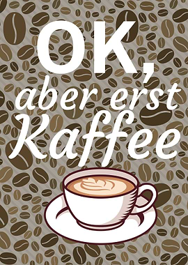Aber erst Kaffee