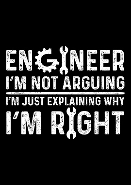Engineer Im Not Arguing I