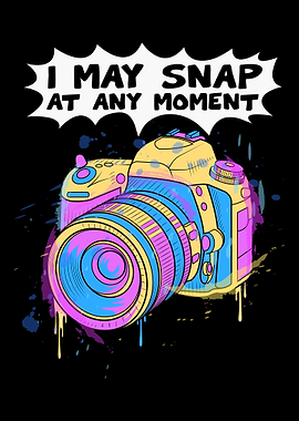 I May Snap At Any Moment