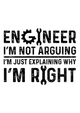 Engineer Im Not Arguing I