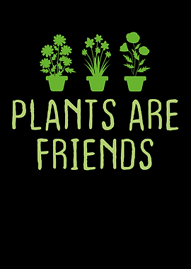 Plants Are Friends