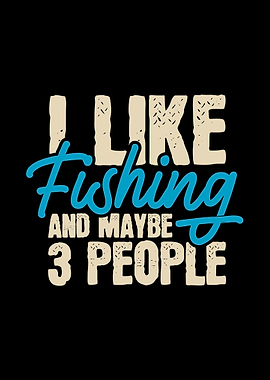 I Like Fishing And Maybe 3