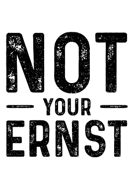 Not Your Ernst