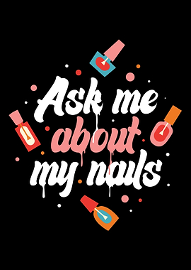 Ask Me About My Nails