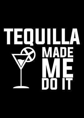 TEQUILLA MADE ME DO IT