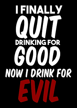 I FINALLY QUIT DRINKING FO