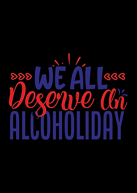 All Deserve An Alcoholiday