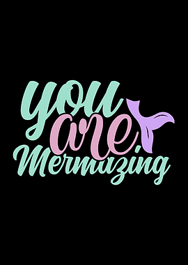 You Are Mermazing