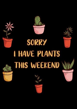 Sorry Plants This Weekend