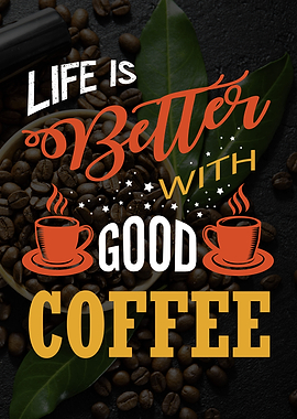 Life is better with Coffee