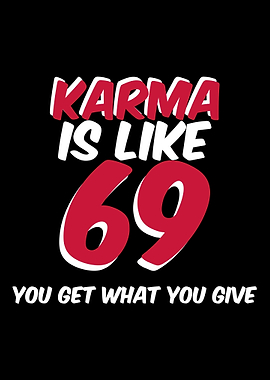 KARMA IS LIKE 69 YOU GOT W