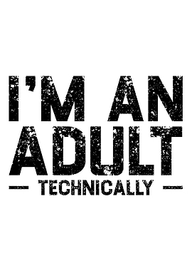Im An Adult Technically