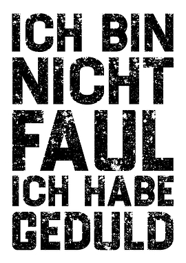 Ich Bin Nicht Faul Ich Hab