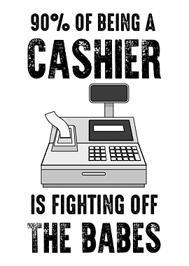 90 Of Being A Cashier Is