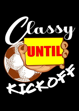 Classy Until Kickoff Socce