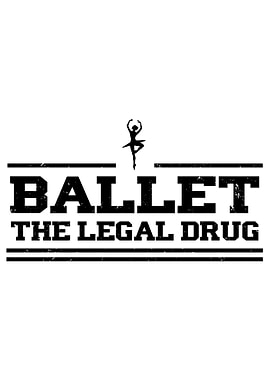 Ballet the legal drug