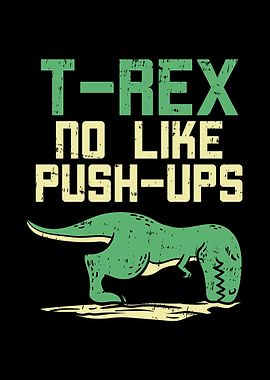 Trex No Like Pushups