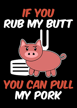 If you rub my butt You can