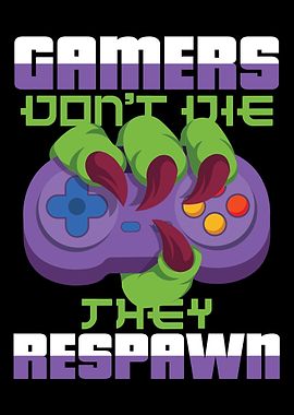 Gamers dont die they resp