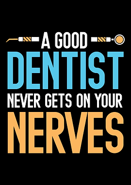 Dentist getting on nerves