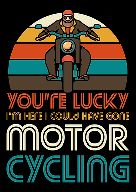 I could have gone motorcyc