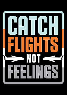 Catch flights not feelings