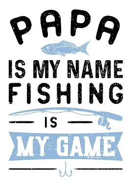 Papa Is My Name Fishing Is