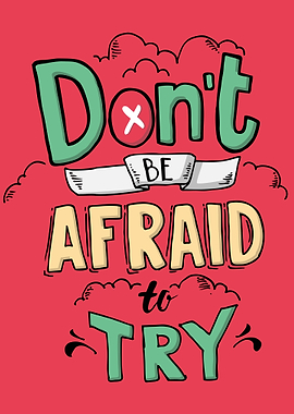 Dont be afraid to try