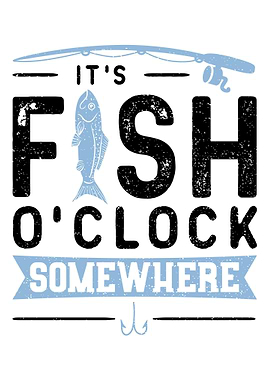Its Fish OClock Somewher