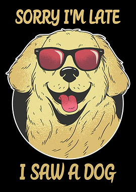 Sorry Im Late I Saw A Dog