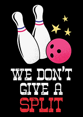 We Dont Give A Split