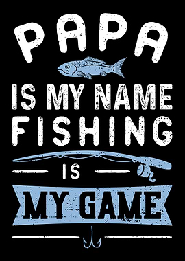 Papa Is My Name Fishing Is