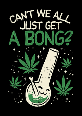 Cant We Get A Bong