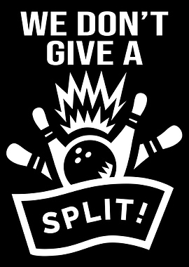 We Dont Give A Split