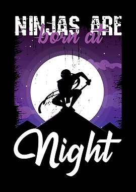 Ninjas Are Born At Night