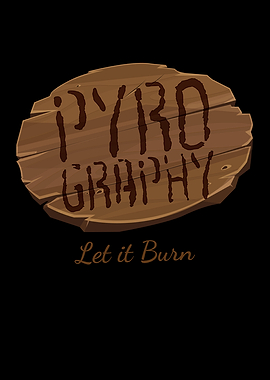 Pyrography Let It Burn