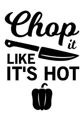 CHOP IT LIKE ITS HOT