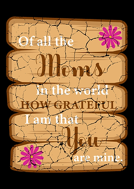 Of all the mothers I am ve