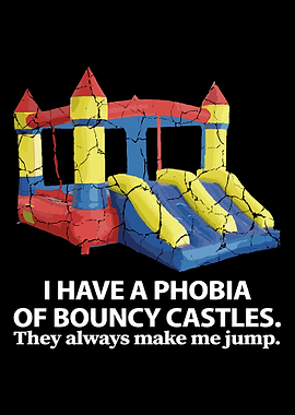 I have a phobia of bouncy