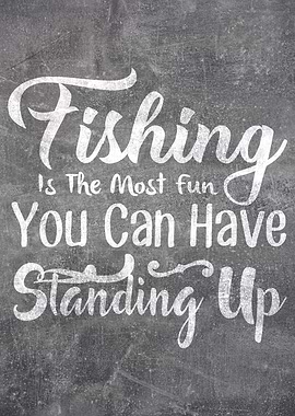 Fishing Most Fun Standing