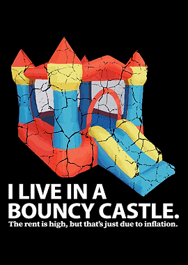 I live in a bouncy castle