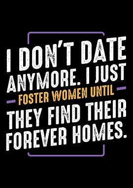 I Dont Date Anymore Funny