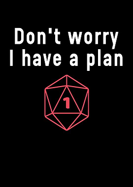Dont Worry I Have A Plan