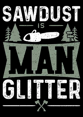 Sawdust Is Man Glitter