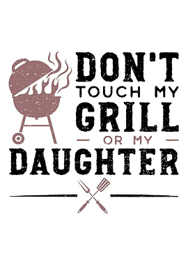 Dont Touch My Grill Or My